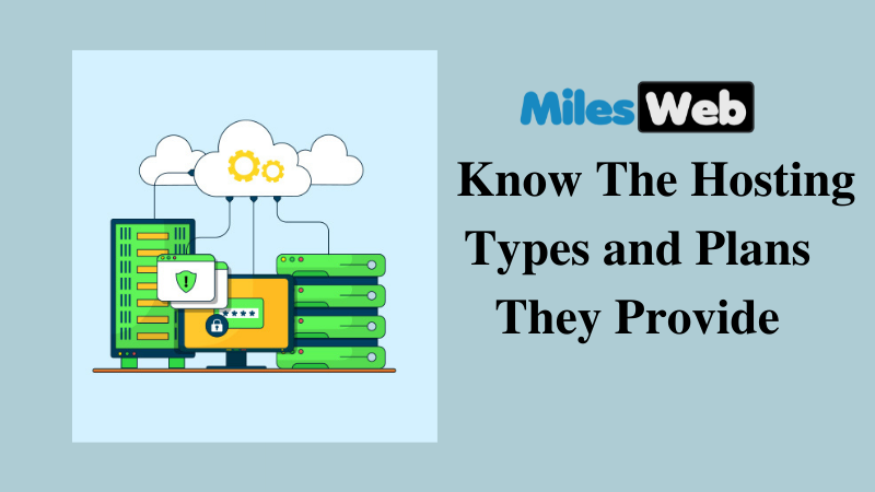 MilesWeb Know The Hosting Types and Plans They Provide